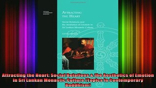 Read  Attracting the Heart Social Relations  the Aesthetics of Emotion in Sri Lankan Monastic  Full EBook