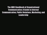Read The IABC Handbook of Organizational Communication: A Guide to Internal Communication Public