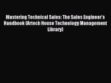 Read Mastering Technical Sales: The Sales Engineer's Handbook (Artech House Technology Management