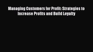 Read Managing Customers for Profit: Strategies to Increase Profits and Build Loyalty Ebook