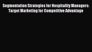 Download Segmentation Strategies for Hospitality Managers: Target Marketing for Competitive