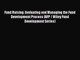 Read Fund Raising: Evaluating and Managing the Fund Development Process (AFP / Wiley Fund Development