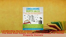 PDF  Landlording Hurts Unless Why Lease Options Rule The Best Real Estate Investment Download Online