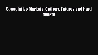 Read Speculative Markets: Options Futures and Hard Assets Ebook Free
