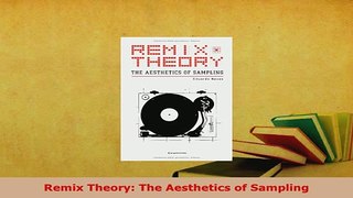 PDF  Remix Theory The Aesthetics of Sampling PDF Full Ebook