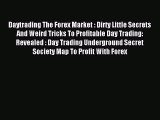 Read Daytrading The Forex Market : Dirty Little Secrets And Weird Tricks To Profitable Day