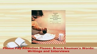 PDF  Please Pay Attention Please Bruce Naumans Words Writings and Interviews PDF Full Ebook
