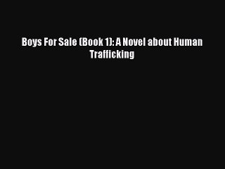 PDF Boys For Sale (Book 1): A Novel about Human Trafficking  Read Online