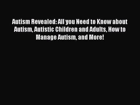 Download Autism Revealed: All you Need to Know about Autism Autistic Children and Adults How