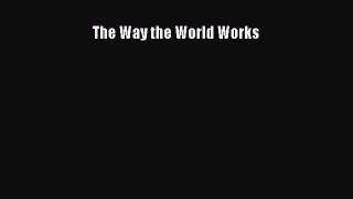 Read The Way the World Works Ebook Free