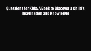 Download Questions for Kids: A Book to Discover a Child's Imagination and Knowledge Ebook Free