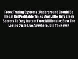 Read Forex Trading Systems : Underground Should Be Illegal But Profitable Tricks  And Little