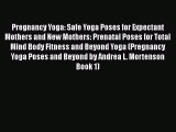 PDF Pregnancy Yoga: Safe Yoga Poses for Expectant Mothers and New Mothers: Prenatal Poses for