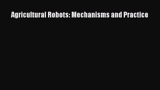 Read Agricultural Robots: Mechanisms and Practice Ebook Free
