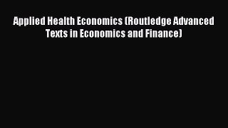 Read Applied Health Economics (Routledge Advanced Texts in Economics and Finance) Ebook Free