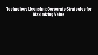 Download Technology Licensing: Corporate Strategies for Maximizing Value Ebook Free