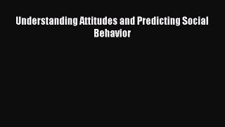Read Understanding Attitudes and Predicting Social Behavior Ebook Free