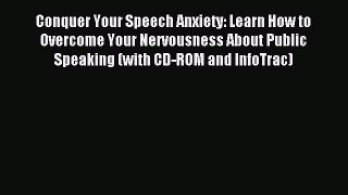 Read Conquer Your Speech Anxiety: Learn How to Overcome Your Nervousness About Public Speaking