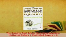 PDF  The Creative Real Estate Marketing Equation Motivated Sellers  Motivated Buyers   Download Full Ebook