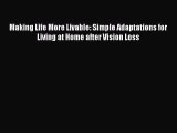 Read Making Life More Livable: Simple Adaptations for Living at Home after Vision Loss Ebook
