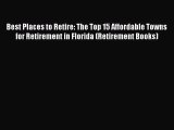Read Best Places to Retire: The Top 15 Affordable Towns for Retirement in Florida (Retirement