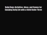 Read Baby Days: Activities Ideas and Games for Enjoying Daily Life with a Child Under Three