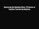 Read Embracing the Adoption Effect: 29 Stories of Families Touched by Adoption Ebook Free