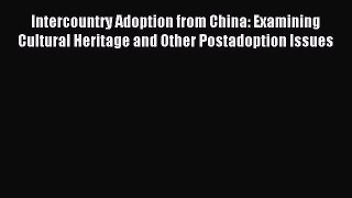 Read Intercountry Adoption from China: Examining Cultural Heritage and Other Postadoption Issues