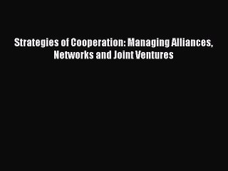 Video herunterladen: [Read PDF] Strategies of Cooperation: Managing Alliances Networks and Joint Ventures Ebook