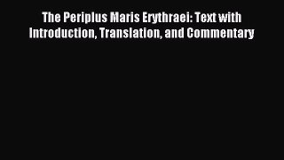 Read The Periplus Maris Erythraei: Text with Introduction Translation and Commentary Ebook