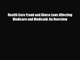 [PDF] Health Care Fraud and Abuse Laws Affecting Medicare and Medicaid: An Overview Read Full