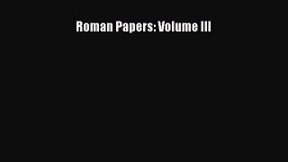 Read Roman Papers: Volume III Ebook Free