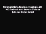Read The Islamic World Russia and the Vikings 750-900: The Numismatic Evidence (Variorum Collected