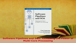 Download  Software Pipelines and SOA Releasing the Power of MultiCore Processing  Read Online