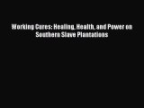 Read Working Cures: Healing Health and Power on Southern Slave Plantations Ebook Free