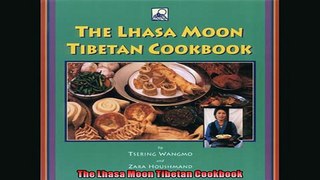 FREE DOWNLOAD  The Lhasa Moon Tibetan Cookbook READ ONLINE