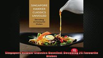 FREE DOWNLOAD  Singapore Hawker Classics Unveiled Decoding 25 Favourite Dishes  FREE BOOOK ONLINE