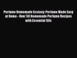 [PDF] Perfume Homemade Ecstasy: Perfume Made Easy at Home - Over 50 Homemade Perfume Recipes