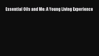 [PDF] Essential Oils and Me: A Young Living Experience Read Full Ebook