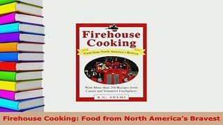 Download  Firehouse Cooking Food from North Americas Bravest PDF Book Free