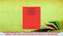 PDF  Autobiography of Thomas Jefferson  the Jefferson Bible The Life and Morals of Jesus of PDF Online