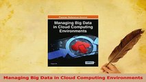 PDF  Managing Big Data in Cloud Computing Environments  Read Online