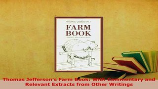 PDF  Thomas Jeffersons Farm Book With Commentary and Relevant Extracts from Other Writings Download Full Ebook