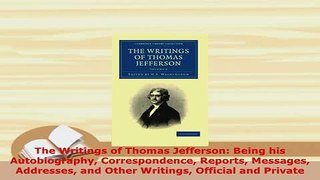 PDF  The Writings of Thomas Jefferson Being his Autobiography Correspondence Reports Messages Download Online