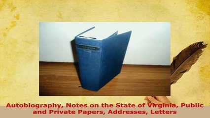 PDF  Autobiography Notes on the State of Virginia Public and Private Papers Addresses Letters Read Full Ebook