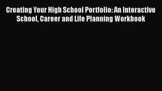 [Read book] Creating Your High School Portfolio: An Interactive School Career and Life Planning