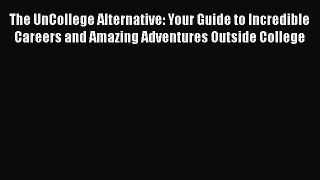 [Read book] The UnCollege Alternative: Your Guide to Incredible Careers and Amazing Adventures