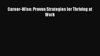 [Read book] Career-Wise: Proven Strategies for Thriving at Work [PDF] Online