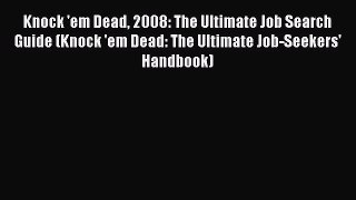 [Read book] Knock 'em Dead 2008: The Ultimate Job Search Guide (Knock 'em Dead: The Ultimate