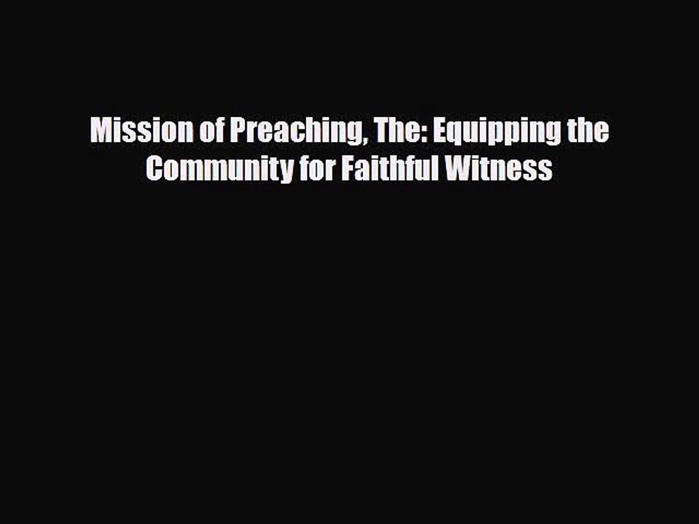 ⁣Read ‪Mission of Preaching The: Equipping the Community for Faithful Witness Ebook Online